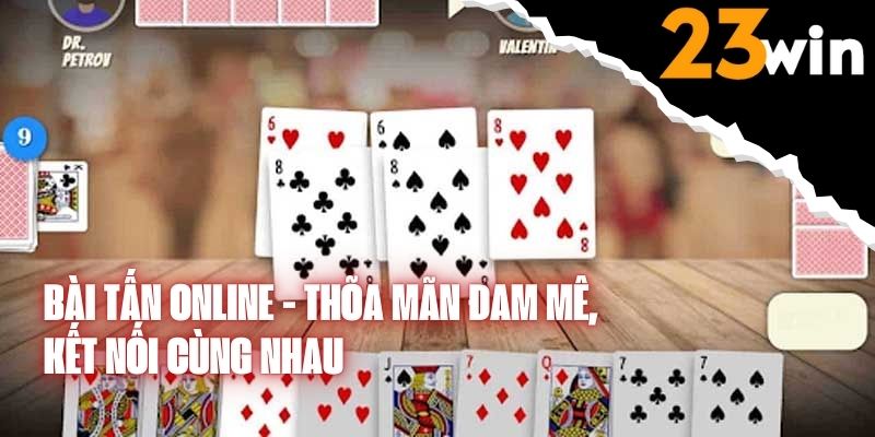 Bài Tấn Online - Thõa Mãn Đam Mê, Kết Nối Cùng Nhau