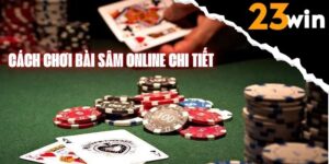 Chơi Sâm online và những phương pháp đánh thông minh nhất