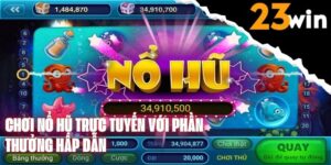 Chơi nổ hũ trực tuyến – Trải nghiệm giải trí hấp dẫn với cơ hội trúng thưởng lớn