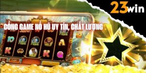 Cổng game nổ hũ tại 23Win, chơi Jackpot siêu đỉnh