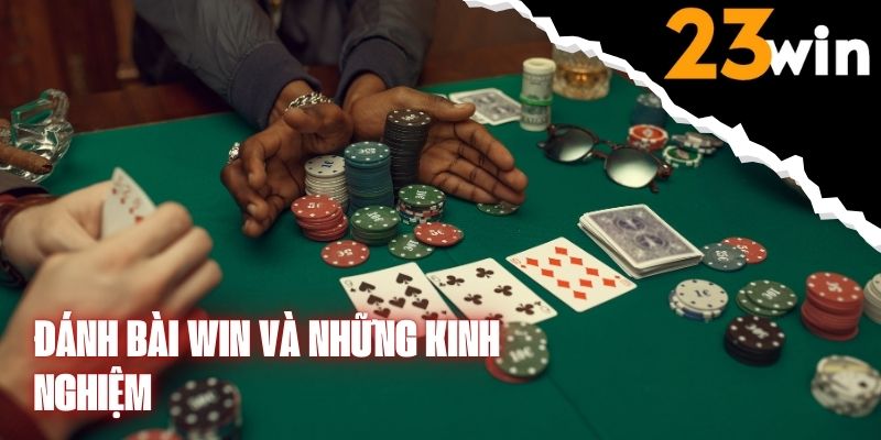 Đánh Bài WIN Và Những Kinh Nghiệm Mà Bạn Không Nên Bỏ Qua