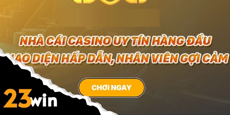 Sòng bạc trực tiếp 23win livestream hot girl