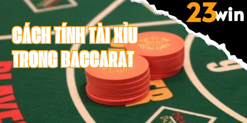 cach-tinh-tai-xiu-trong-baccarat